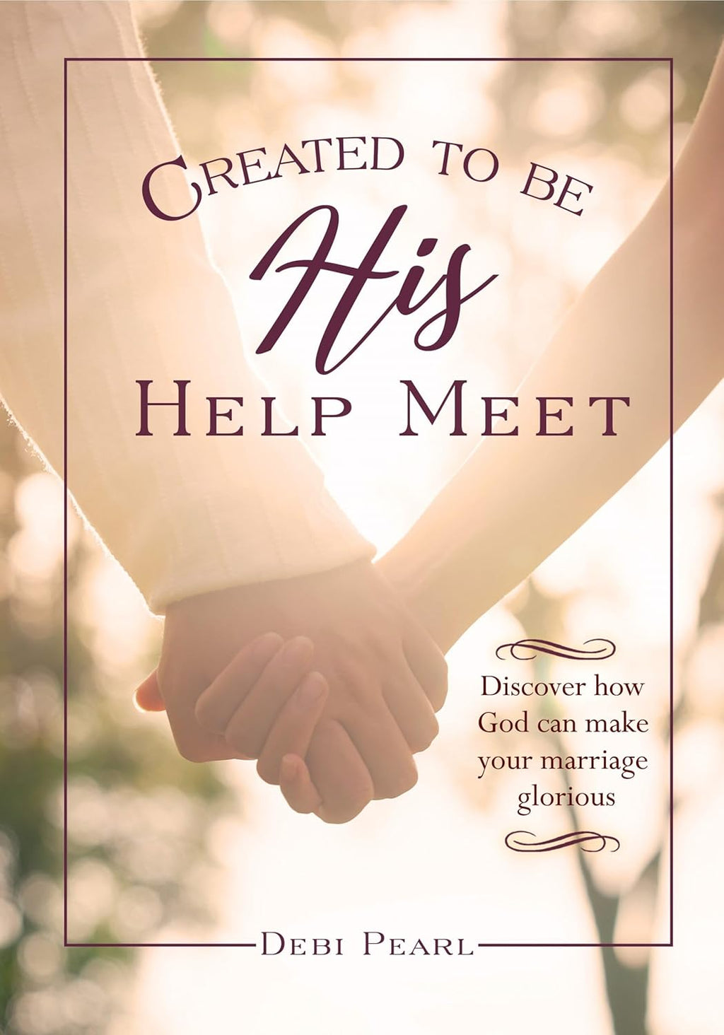 Created To Be His Help Meet: 10th Anniversary Edition by Debi Pearl