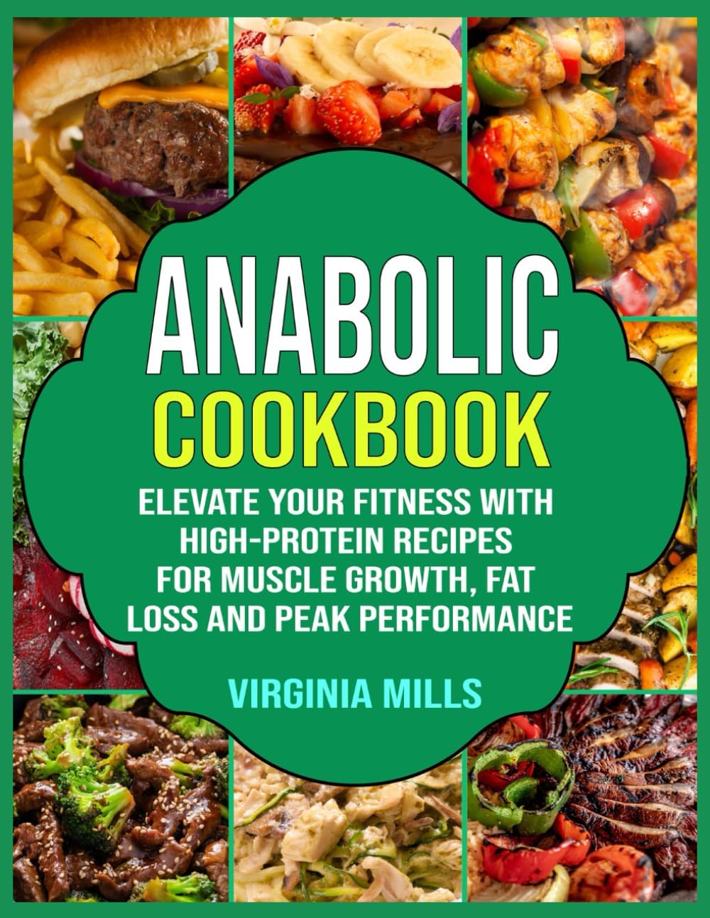 Anabolic Cookbook: Elevate Your Fitness with High-Protein Recipes for Muscle Growth, Fat Loss and Peak Performance by Virginia Mills