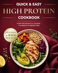 Quick and Easy High Protein Cookbook: Simple, Delicious and Balanced Recipes + 4-Week Meal Prep Plan for Busy People Who Want Effortless, Feel-Good Meals that Support Their Goals by Kate Carpenter