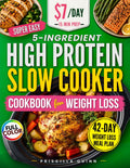 Super Easy 5-Ingredient High Protein Slow Cooker Cookbook for Weight Loss: Quick & Delicious Low-Carb Recipes on a Budget with 15-Minute Prep + 42-Day Stress-Free Meal Plan for Busy People by Priscilla Quinn