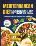 Mediterranean Diet Cookbook for Beginners 2026: Delicious Low Carb Recipes with Meal Plan by Jane Babb
