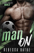 Man On: A Forbidden MM Sports Romance (Forbidden Goals) by Rebecca Rathe