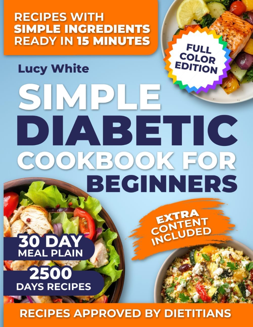 Simple diabetic cookbook for beginners: Truly Simple Diabetic Recipes No Special Tools No Fancy Ingredients Just Real Meals And A 30-Day Plan Made For Real Life by Lucy White