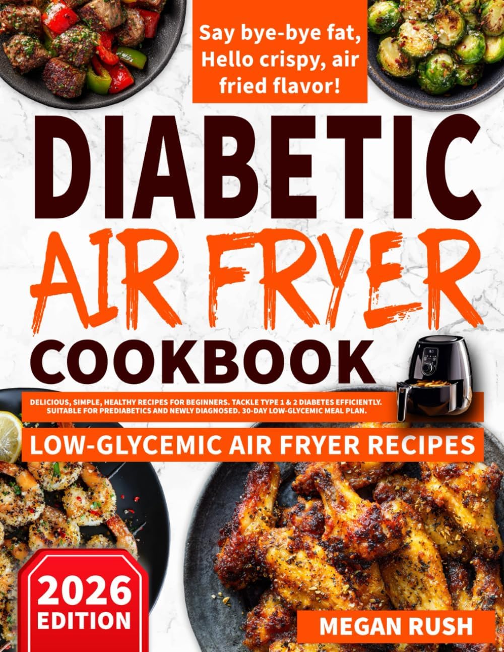 Diabetic Air Fryer Cookbook: Delicious, Simple, Healthy Recipes for Beginners. Tackle Type 1 & 2 Diabetes Efficiently. Suitable for Prediabetics and ... Meal Plan (Diabetic Cookbook Collection) by Megan Rush