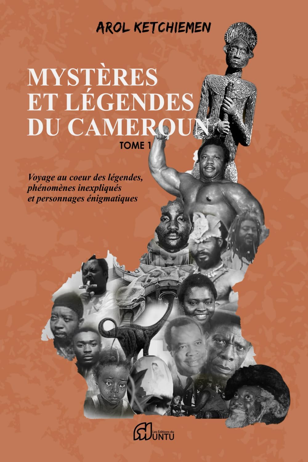 Mystères et légendes du Cameroun: Voyage au cœur des légendes, phénomènes inexpliqués et personnages énigmatiques (French Edition) by Arol KETCHIEMEN