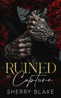 Ruined By Capture: A Kidnapping Enemies To Lovers Mafia Romance (Feretti Syndicate) by Sherry Blake