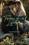 Twice in a Lifetime: a Small Town Second Chance Romance (Second Hope) by Jessica Prince
