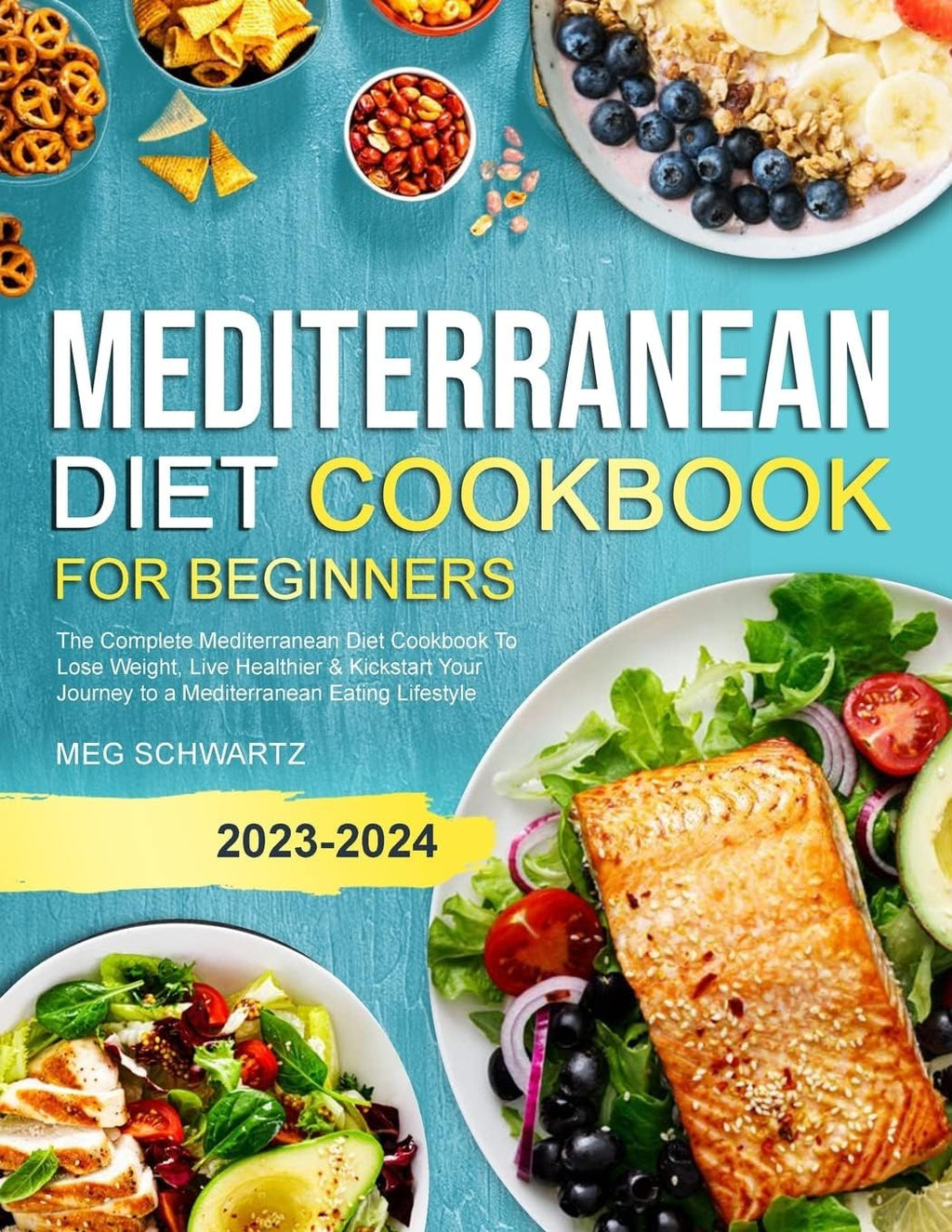 Mediterranean Diet Cookbook for Beginners: The Complete Mediterranean Diet Cookbook To Lose Weight, Live Healthier & Kickstart Your Journey to a Mediterranean Eating Lifestyle by Meg Schwartz