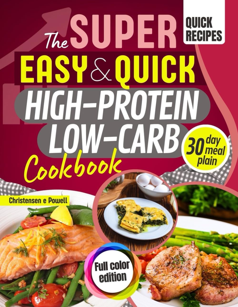 The super easy & quick high-protein low-carb cookbook: Burn Fat and Lose Weight Fast, Build Muscle, Control Appetite & Blood Sugar with Easy Recipes, 30-Day Meal Plan & Complete Shopping List by Powel Christensen