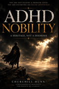 ADHD: Nobility: A Heritage, Not a Disorder by Churchill Húnn