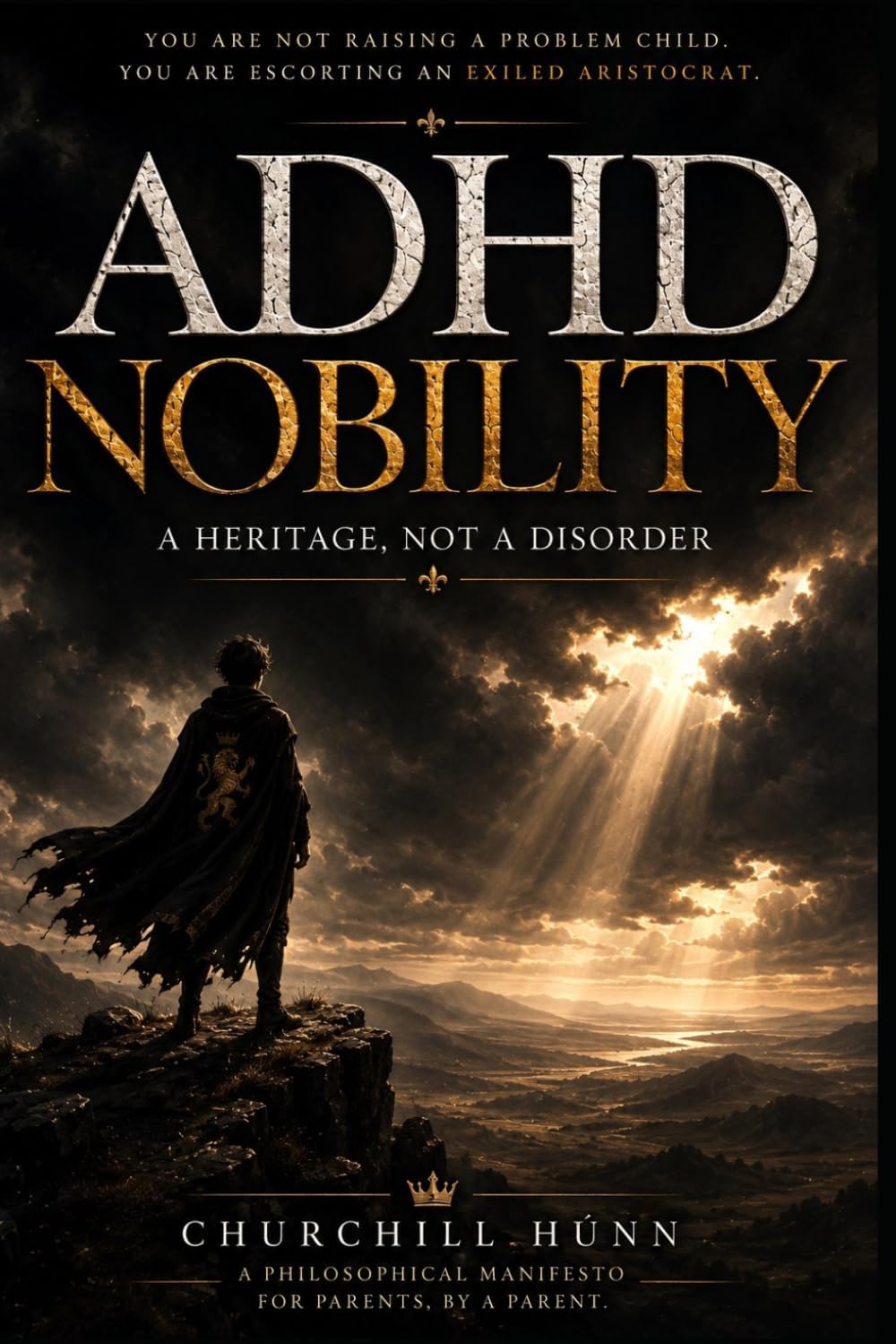 ADHD: Nobility: A Heritage, Not a Disorder by Churchill Húnn