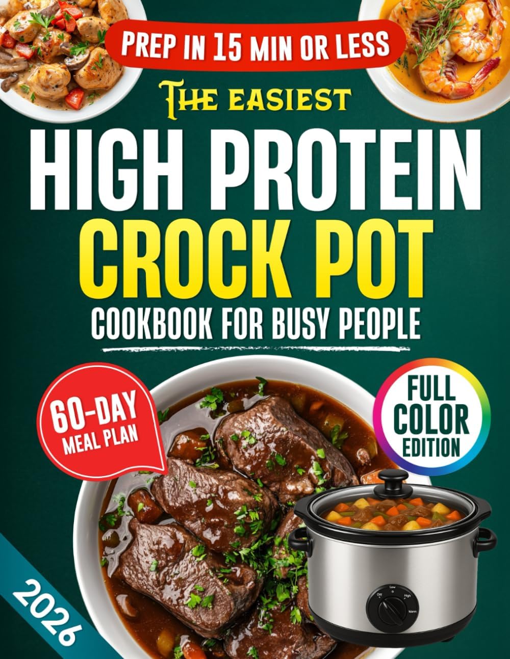 The Easiest High Protein Crock Pot Cookbook for Busy People: 5-Ingredient, 15-Minute Prep Recipes with a 60-Day Meal Plan & Time-Saving Tips for Healthy, Energized & Stress-Free Living by Wilda Gill