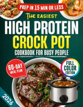 The Easiest High Protein Crock Pot Cookbook for Busy People: 5-Ingredient, 15-Minute Prep Recipes with a 60-Day Meal Plan & Time-Saving Tips for Healthy, Energized & Stress-Free Living by Wilda Gill