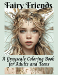 Fairy Friends A Grayscale Coloring Book for Adults and Teens: Enchanted gardens, Magical fairies, Fantasy for Relaxation and Stress Relief (Mythical ... Animals, Dragons, and Other Imaginary Beasts) by Toni B Carter