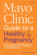 Mayo Clinic Guide to a Healthy Pregnancy, 3rd Edition: Evidence-Based Insight and Real-Life Tips for Expecting Parents, from the World’s Leading Medical Experts (Mayo Clinic Parenting Guides) by Dr. Myra J. Wick M.D. Ph.D.