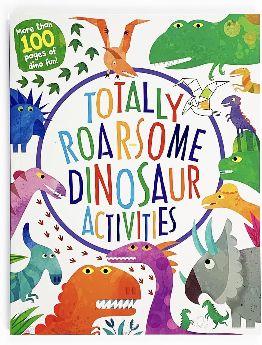 Totally Roarsome Dinosaur Activities - Over 100 Pages of Dino Fun Including Coloring, Drawing, Puzzles, Mazes, Dot-to-Dots, and More! Ages 3-8 (Totally Awesome) by Parragon Books