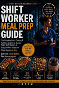 Shift Worker Meal Prep Guide: The Complete Batch Cooking & Nutrition System for Nurses, Night Shift Workers & Busy Professionals by Jasim k