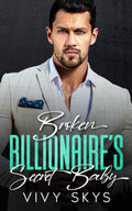 BROKEN BILLIONAIRE'S SECRET BABY: An Enemies To Lovers Boss Romance (Ruthless Bossy Billionaires) by VIVY SKYS