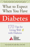 What to Expect When You Have Diabetes: 170 Tips For Living Well With Diabetes by American Diabetes Association