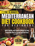 The 30-Minute Mediterranean Diet Cookbook for Beginners: Quick, Healthy, and Flavorful Recipes for Busy People Who Want to Eat Well and Feel Great by Mia Calderon
