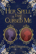 Her Spell That Cursed Me: A Dark Sapphic Fantasy Romance (Her Spell Trilogy) by Luna Oblonsky