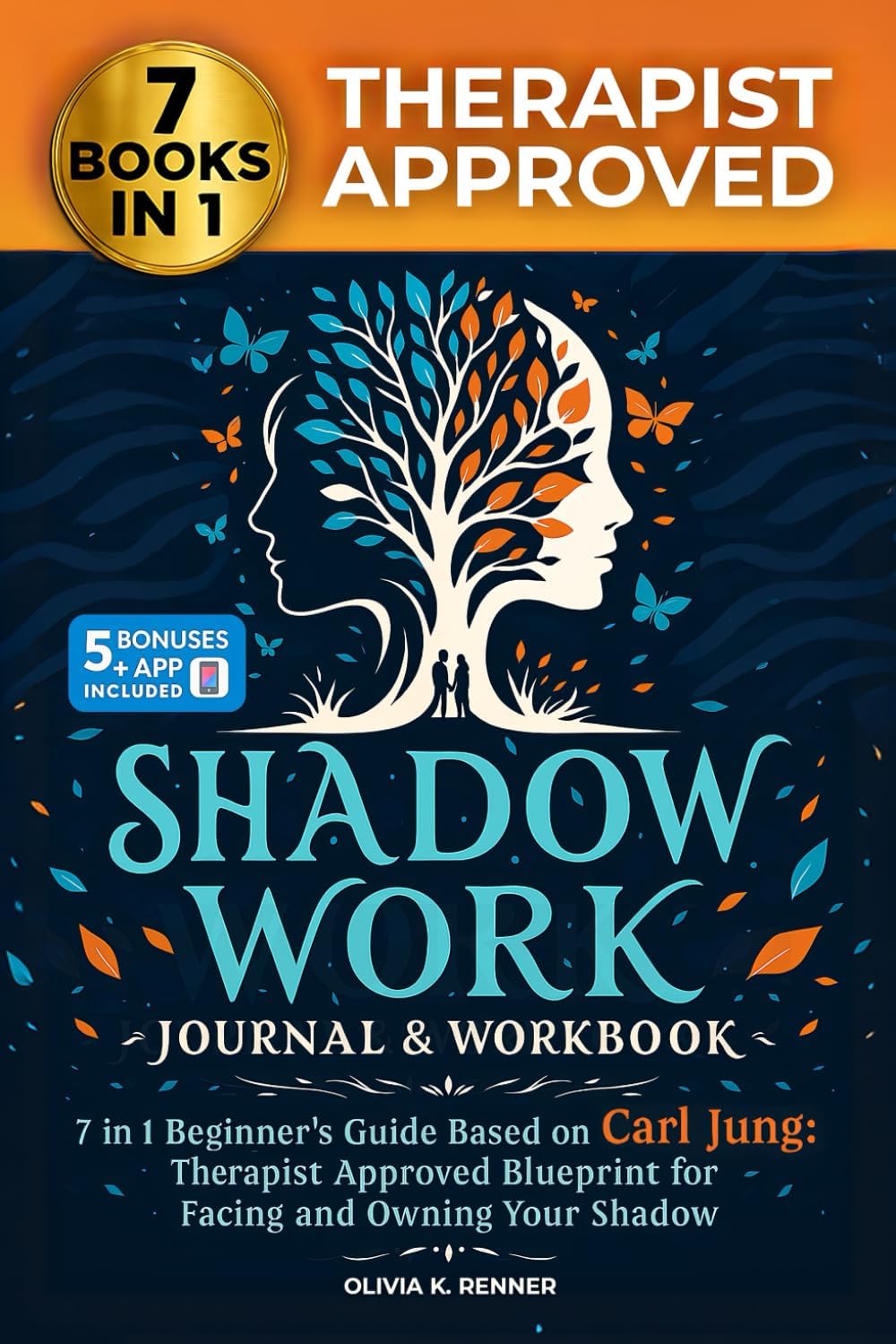 Shadow Work Journal and Workbook – 7 in 1 Beginner’s Guide Based on Carl Jung: Therapist Approved Blueprint for Facing and Owning Your Shadow by Olivia K. Renner