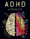 ADHD Workbook: Adult ADHD Planner & Journal With Prompts That Will Help You Organize Every Aspect Of Your Life | Self-Help Gift for Disorganized Men, Women & Teens by Arthur D. Kaitai