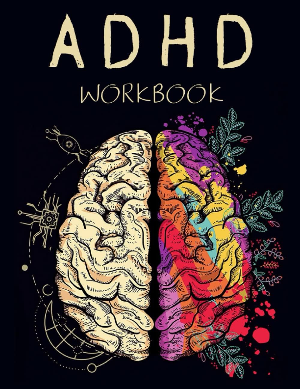 ADHD Workbook: Adult ADHD Planner & Journal With Prompts That Will Help You Organize Every Aspect Of Your Life | Self-Help Gift for Disorganized Men, Women & Teens by Arthur D. Kaitai