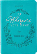He Whispers Your Name 365 Devotions for Women - Hope and Comfort to Strengthen Your Walk of Faith - Teal Faux Leather Devotional Gift Book w/Ribbon Marker by Cherie Hill