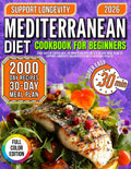 MEDITERRANEAN DIET Cookbook for beginners: 2000 Days of Super Easy, 30-Minute Recipes with a 30-Day Meal Plan to Support Longevity, Balanced Eating & Everyday Vitality by Elena Wells