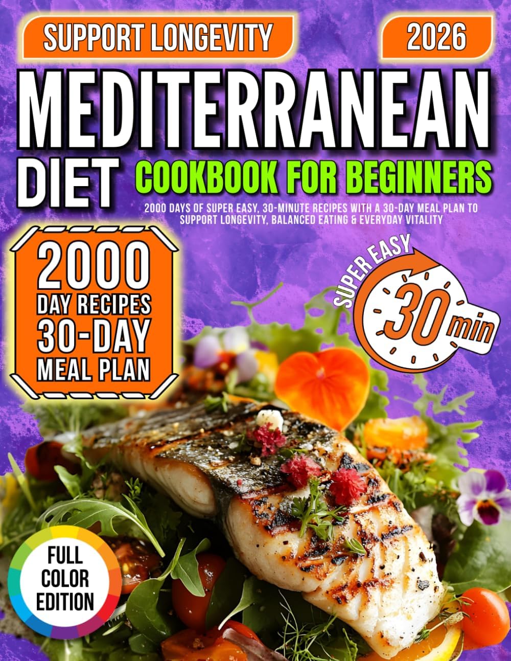 MEDITERRANEAN DIET Cookbook for beginners: 2000 Days of Super Easy, 30-Minute Recipes with a 30-Day Meal Plan to Support Longevity, Balanced Eating & Everyday Vitality by Elena Wells