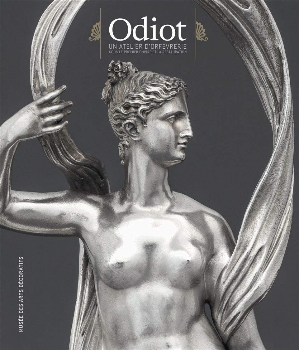 Odiot: Un atelier d'orfevrerie sous l'Empire et la Restauration by Audrey Gay-Mazuel