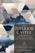 The Interior Castle: Exploring a Spiritual Classic as a Modern Reader by St. Teresa of Avila