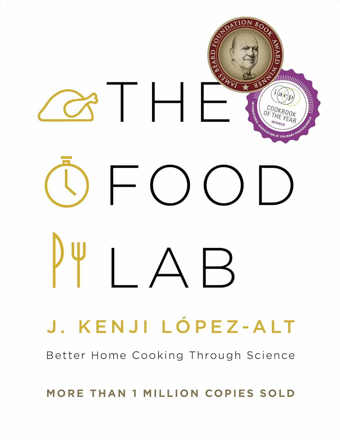 The Food Lab: Better Home Cooking Through Science by J. Kenji López-Alt
