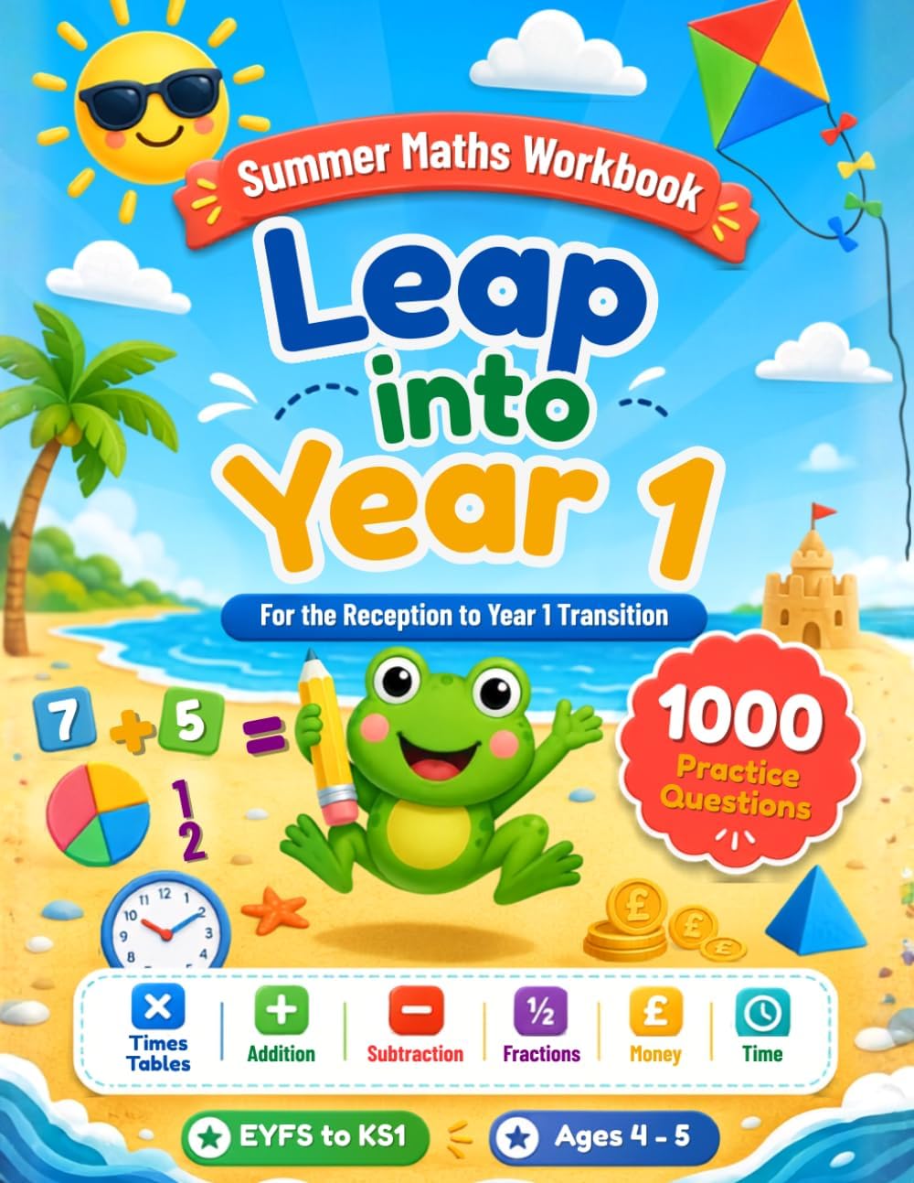 Leap into Year 1 Maths - Summer Workbook to Bridge Reception and Year 1: 1000 Maths Questions and Activities for Ages 4-5 to Prevent the Summer Slide (Leap into Next Year Series) by Leap Into Education