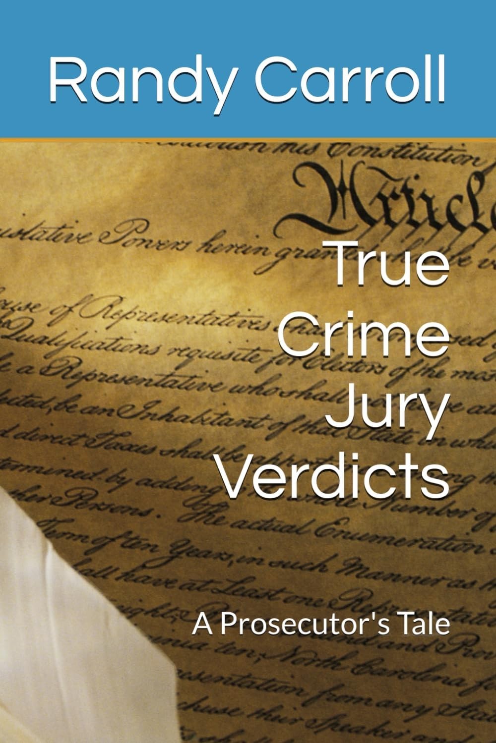 True Crime Jury Verdicts: A Prosecutor's Tale by Randy Carroll