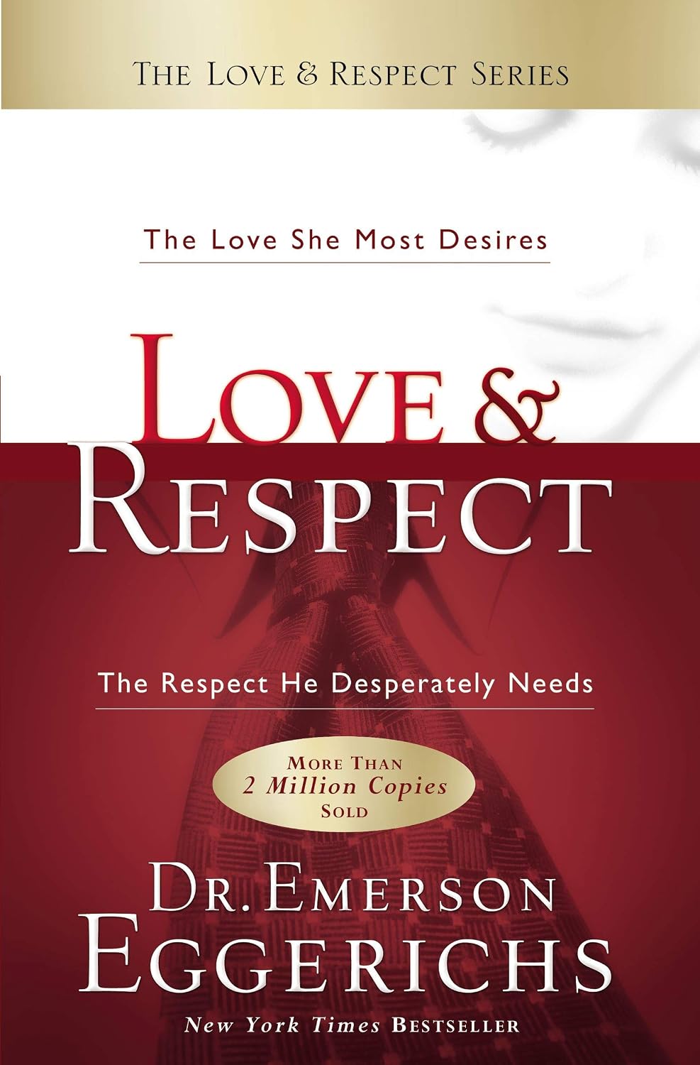 Love & Respect: The Love She Most Desires; The Respect He Desperately Needs by Emerson Eggerichs