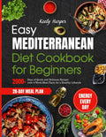 Easy Mediterranean Diet Cookbook for Beginners: 2000+ Days of Quick and Delicious Recipes with 4-Week Meal Plans for a Healthy Lifestyle by Keely Harper