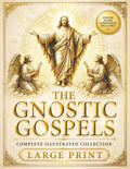 The Gnostic Gospels Complete - LARGE PRINT: Includes the Lost Gospels of Mary Magdalene, Thomas, Philip, Judas, Truth, John, and More Apocryphal Texts. (ILLUSTRATED) by Azarias Thorne