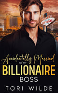 Accidentally Married to my Billionaire Boss: An Enemies to Lovers Brother's Best Friend Romance by Tori Wilde