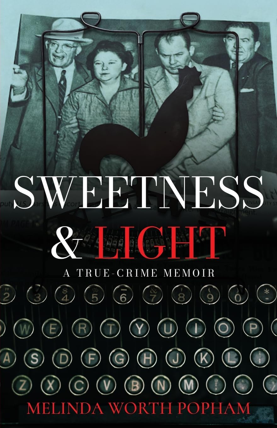 Sweetness & Light: A True-Crime Memoir by Melinda Worth Popham