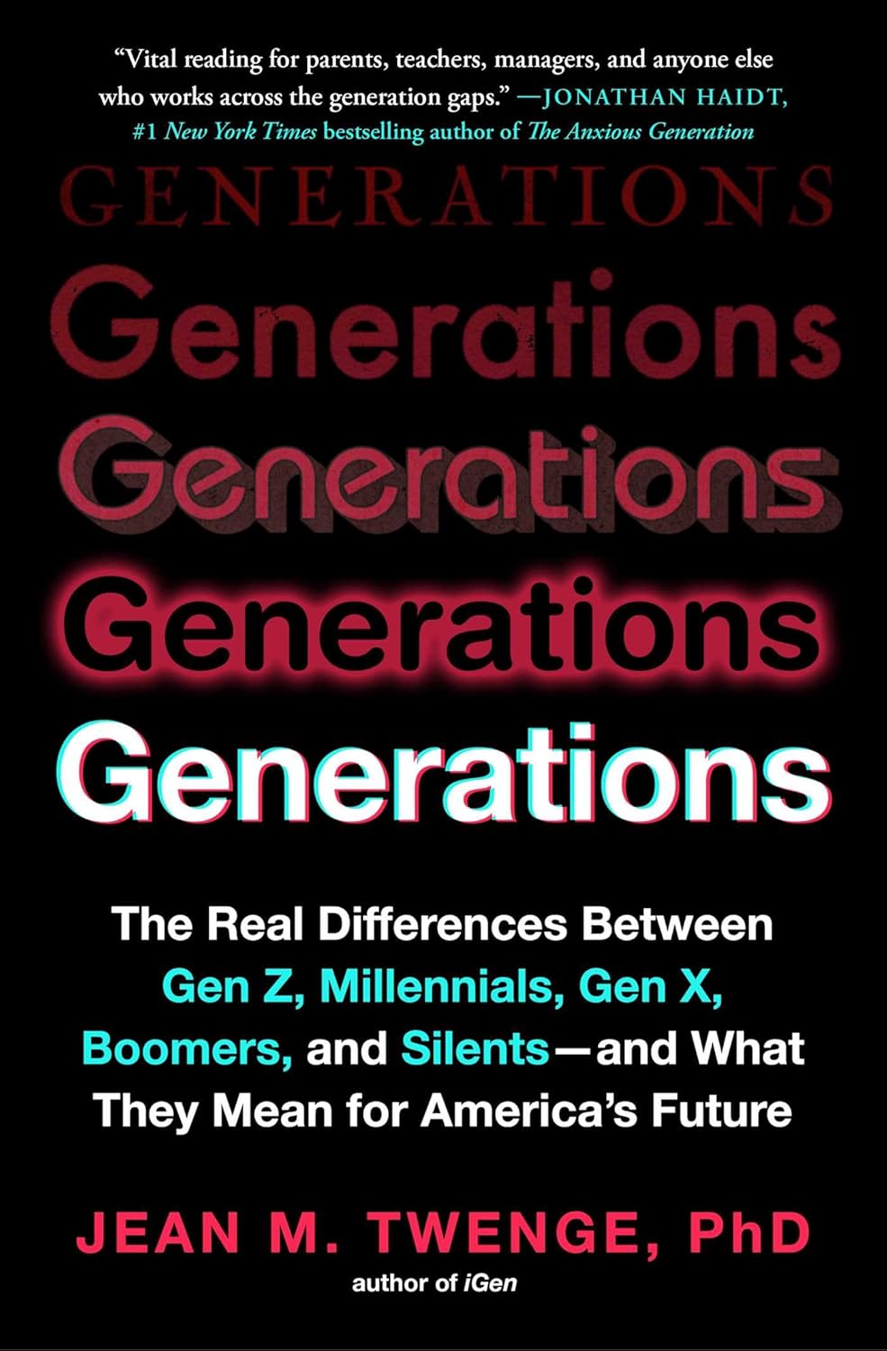 Generations: The Real Differences Between Gen Z, Millennials, Gen X, Boomers, and Silents―and What They Mean for America's Future by Jean M. Twenge PhD