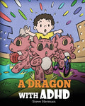 A Dragon With ADHD: A Children’s Story About ADHD. A Cute Book to Help Kids Get Organized, Focus, and Succeed. (My Dragon Books) by Steve Herman