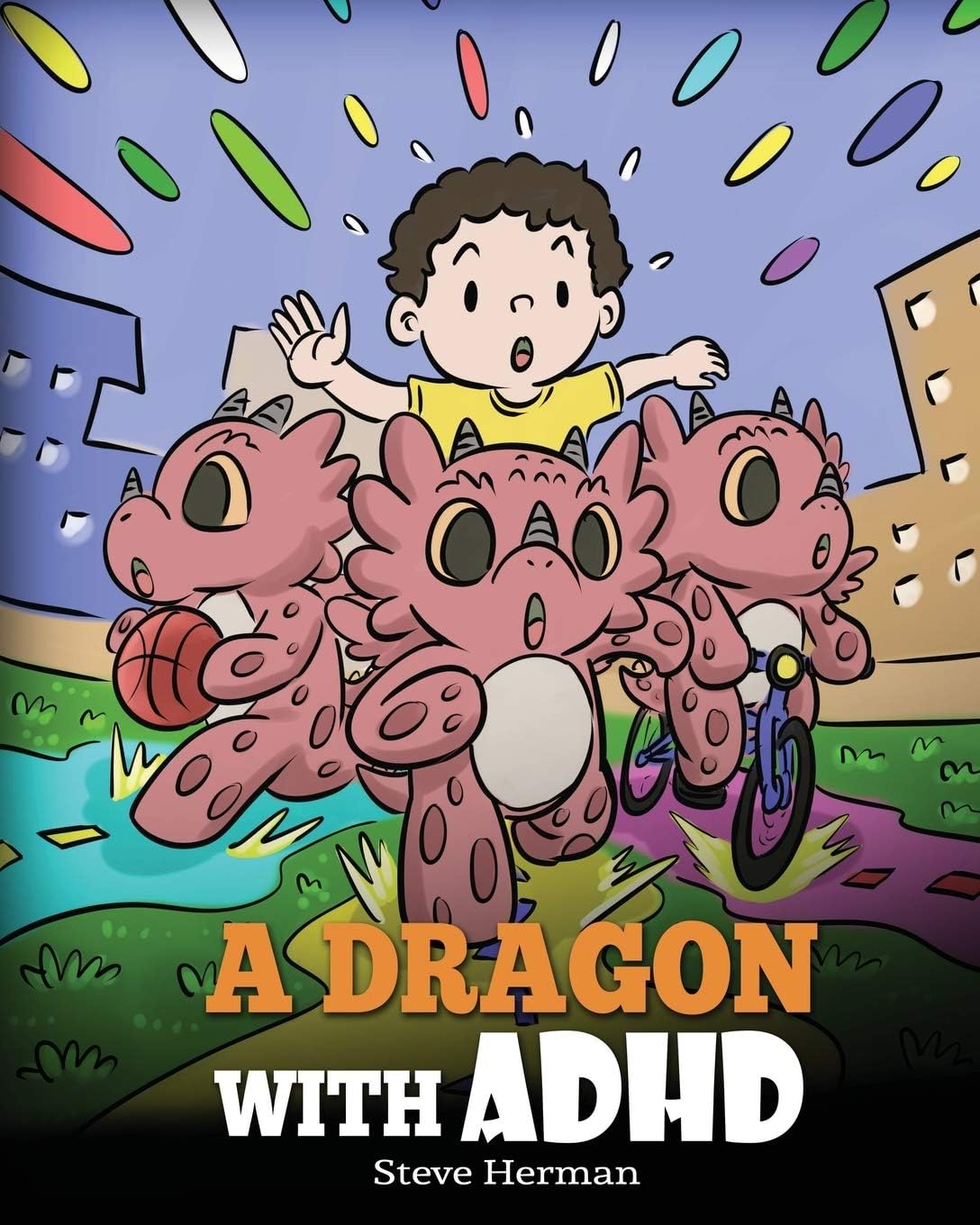 A Dragon With ADHD: A Children’s Story About ADHD. A Cute Book to Help Kids Get Organized, Focus, and Succeed. (My Dragon Books) by Steve Herman