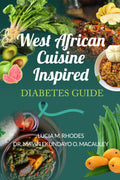 West African Cuisine Inspired Diabetes Guide by LUCIA M. RHODES