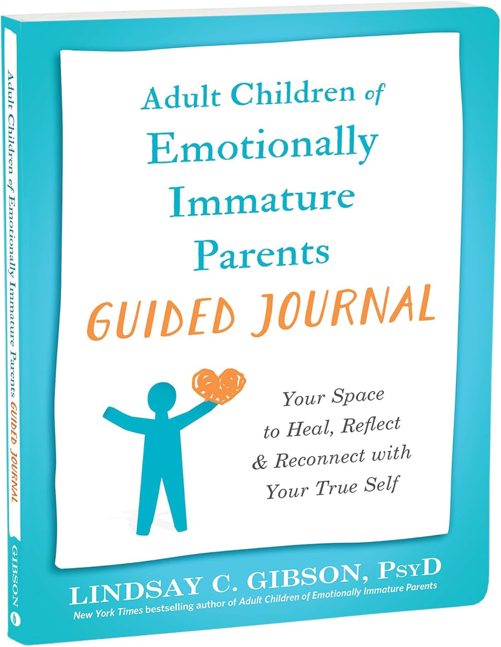Adult Children of Emotionally Immature Parents Guided Journal: Your Space to Heal, Reflect, and Reconnect with Your True Self (The New Harbinger Journals for Change Series) by Lindsay C. Gibson PsyD