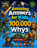 Amazing Answers for Kids With 100,000 Whys: The Big Book of Answers to Questions Curious Kids Ask About Science, Space, Nature, Animals, History, The Human Body, Technology & AI, and Everyday Life by Whymora Publishing