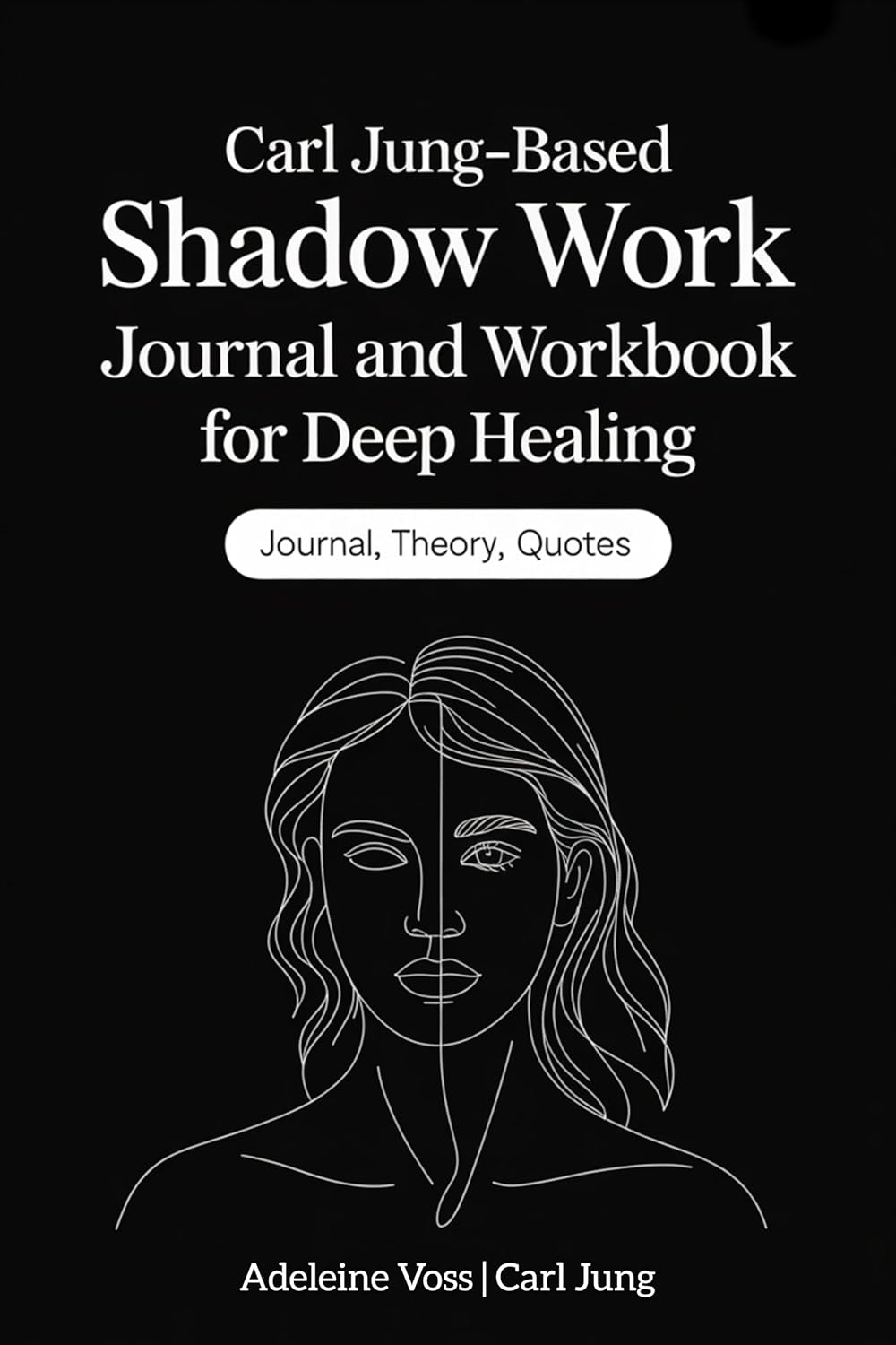 Carl Jung–Based Shadow Work Journal and Workbook for Deep Healing: Guided Prompts for Emotional Healing, Trauma Recovery, and Mindful Living by Adeleine Voss