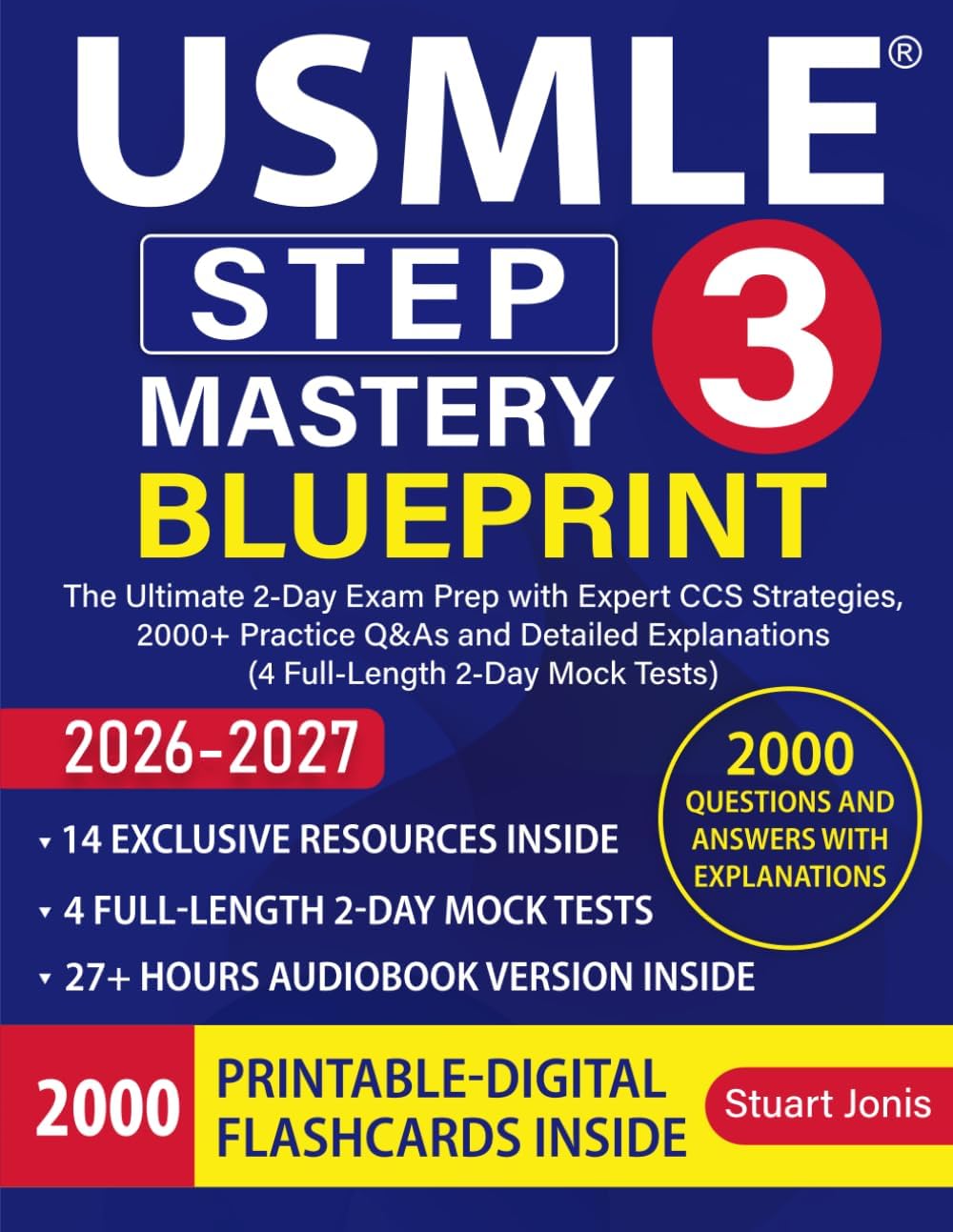 USMLE Step 3 Mastery Blueprint: The Ultimate 2-Day Exam Prep with Expert CCS Strategies, 2000+ Practice Q&As and Detailed Explanations (4 Full-Length 2-Day Mock Tests) by Stuart Jonis