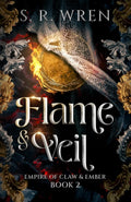 Flame & Veil: An Epic Fantasy Romance Book in a World Filled with Magic and Beasts (Empire of Claw & Ember) by S. R. Wren